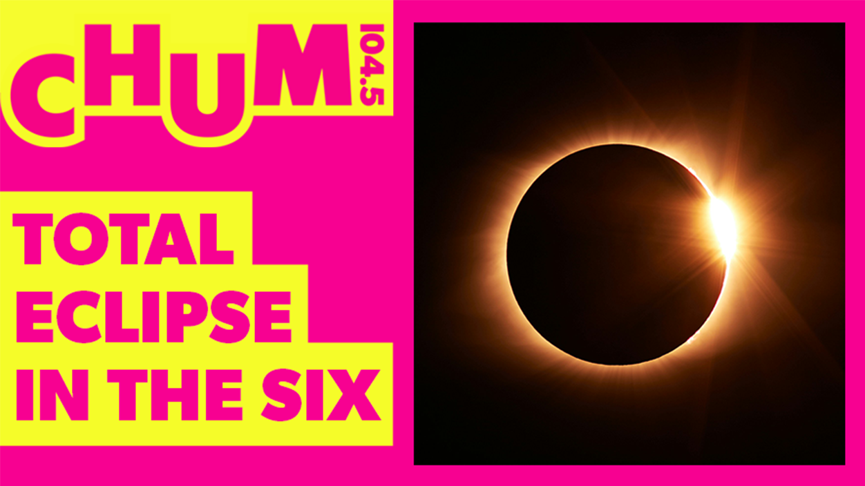 CHUM's Total Eclipse in the Six